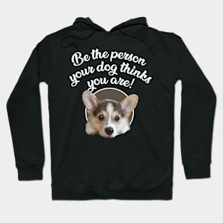 Be The Person Your Dog Thinks You Are - Puppy Hoodie